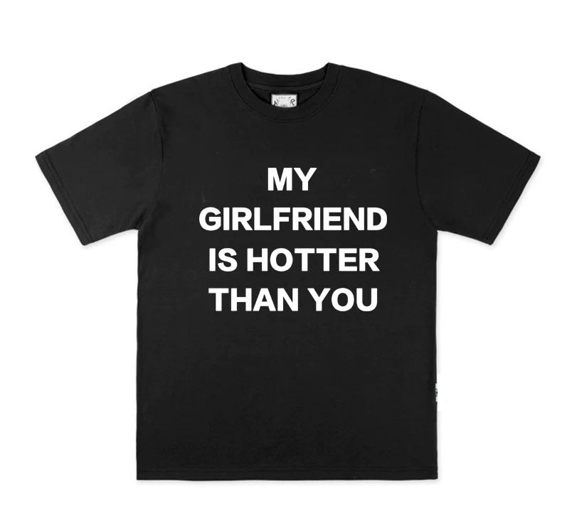 MY GIRLFRIEND IS HOTTER THAN YOU Shirt