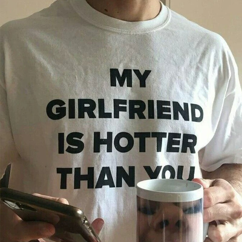 MY GIRLFRIEND IS HOTTER THAN YOU Shirt