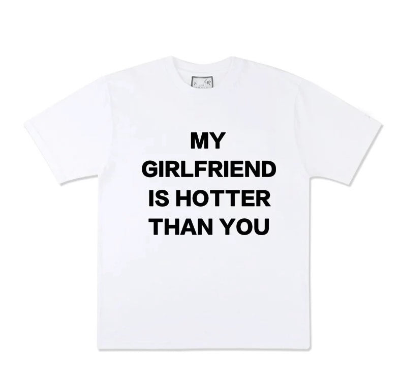 MY GIRLFRIEND IS HOTTER THAN YOU Shirt